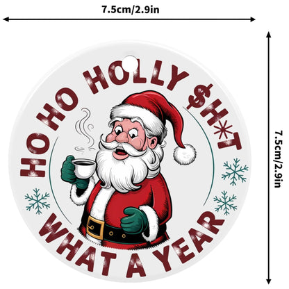 Censored Santa Ho Ho Holly $h*t What A Year - Round Ceramic Double-Sided Christmas Tree Ornament  (1pc & 6pcs)