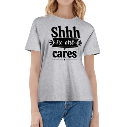 Shhh No One Cares - Womens 100% Super Soft Cotton T-Shirt