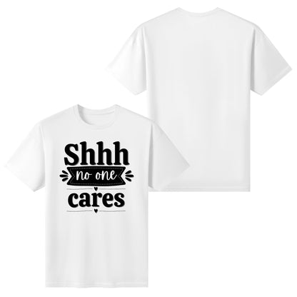 Shhh No One Cares - Womens 100% Super Soft Cotton T-Shirt