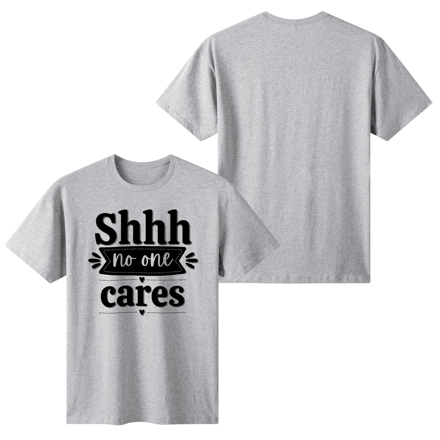 Shhh No One Cares - Womens 100% Super Soft Cotton T-Shirt