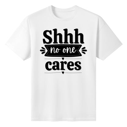 Shhh No One Cares - Womens 100% Super Soft Cotton T-Shirt