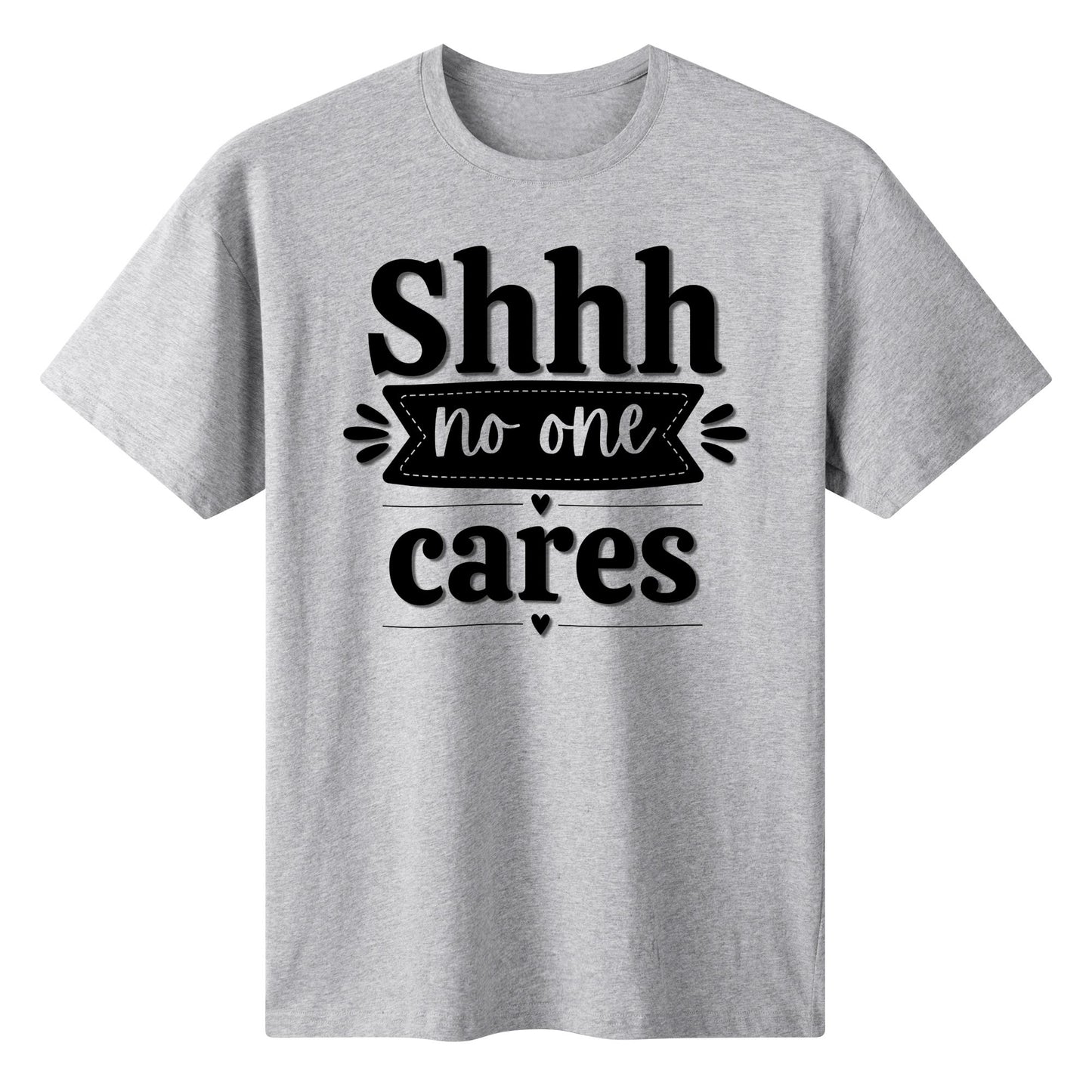 Shhh No One Cares - Womens 100% Super Soft Cotton T-Shirt