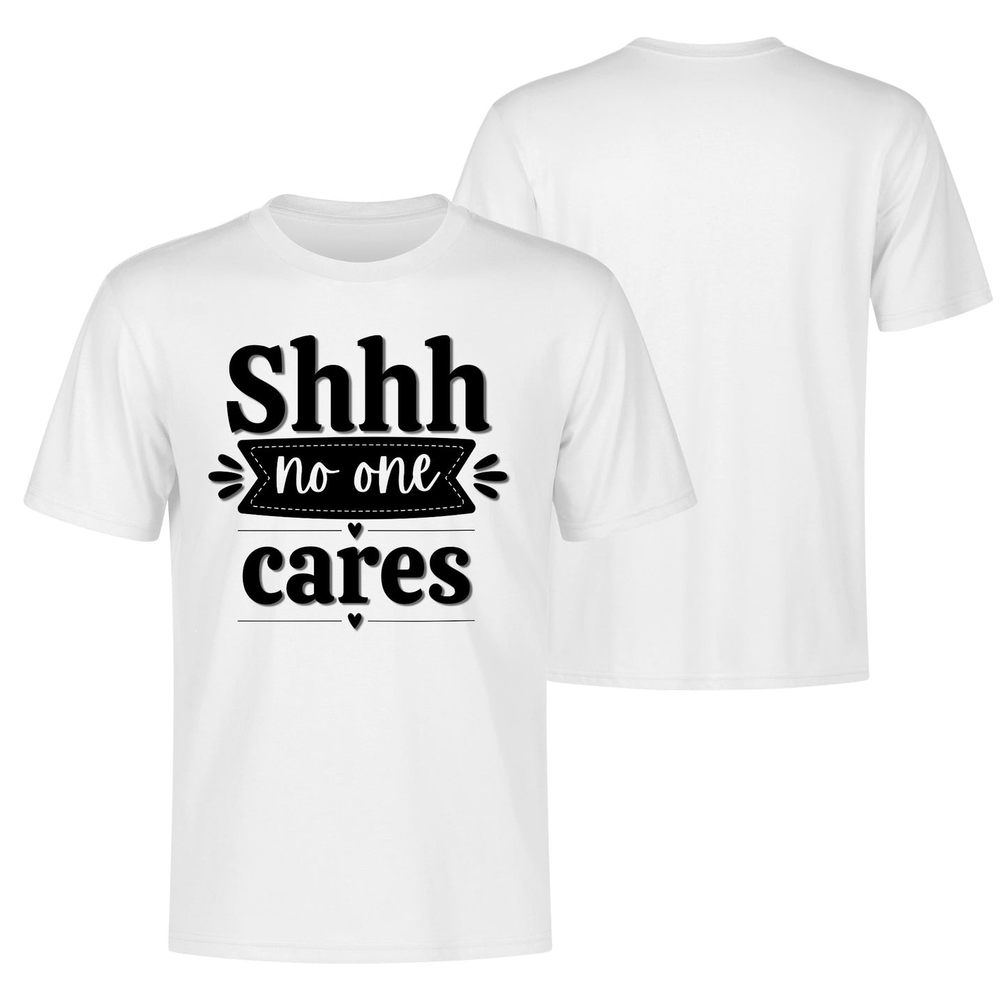 Shhh No One Cares - Mens 100% Soft Cotton T-Shirt