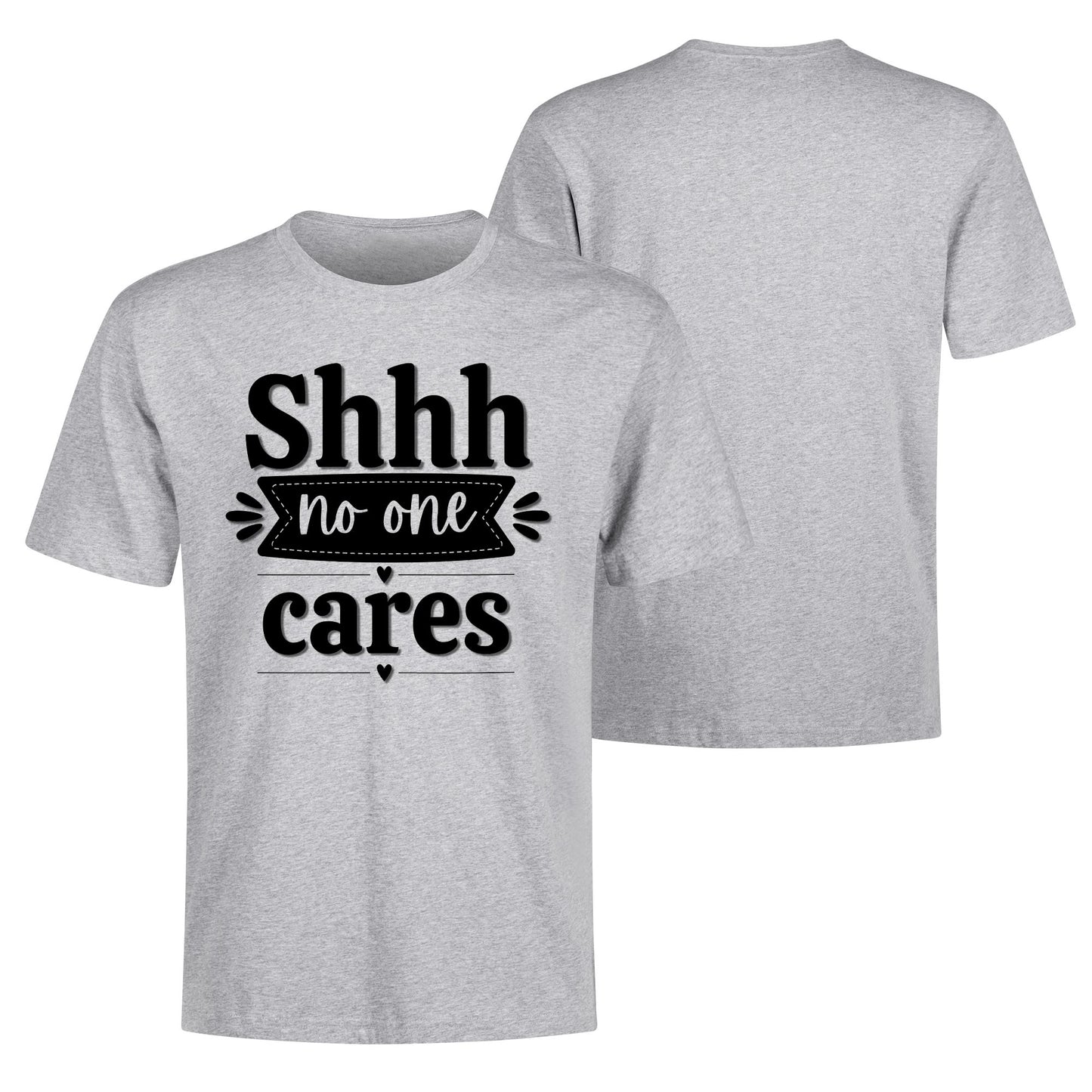 Shhh No One Cares - Mens 100% Soft Cotton T-Shirt