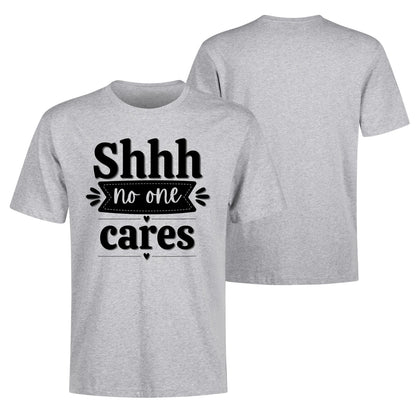 Shhh No One Cares - Mens 100% Soft Cotton T-Shirt