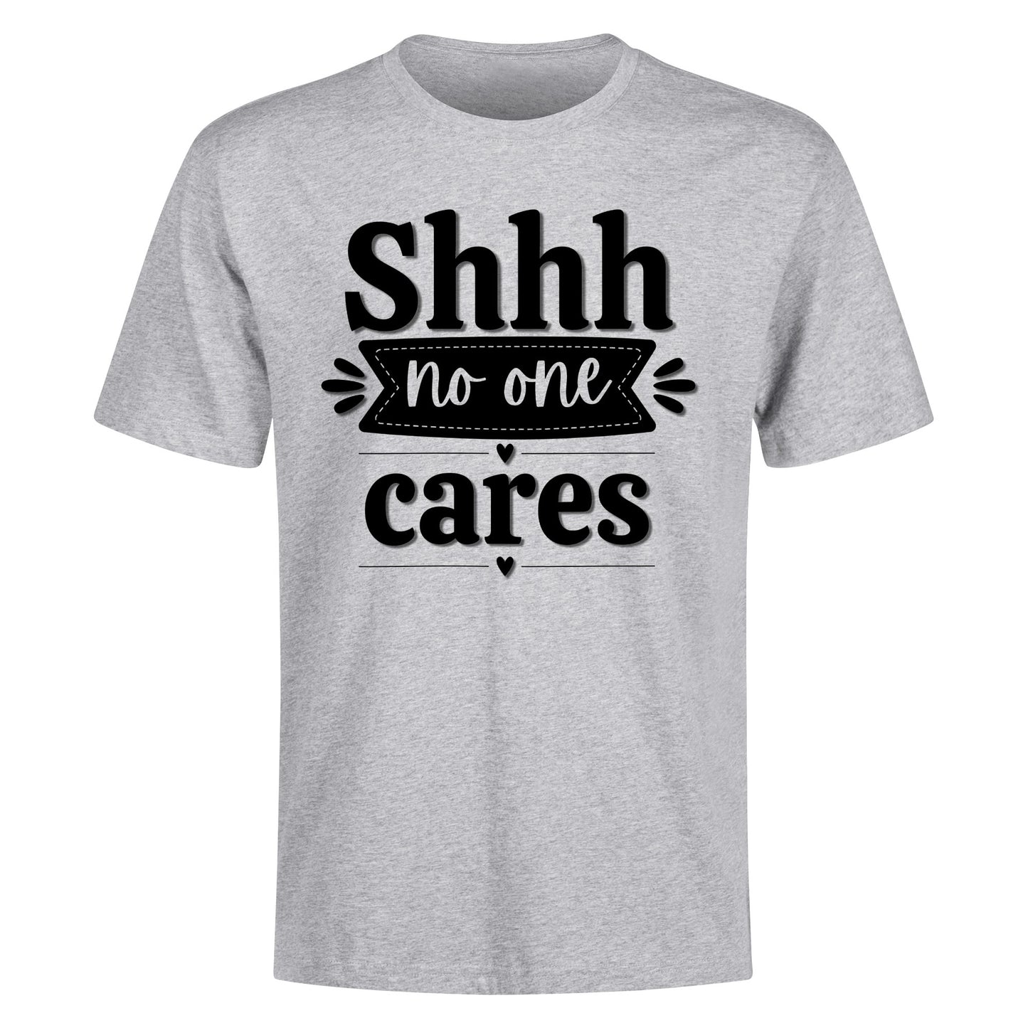 Shhh No One Cares - Mens 100% Soft Cotton T-Shirt