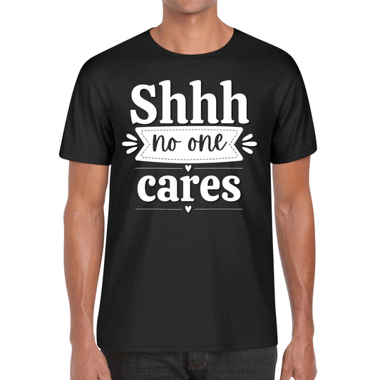 Shhh No One Cares - Mens 100% Soft Cotton T-Shirt