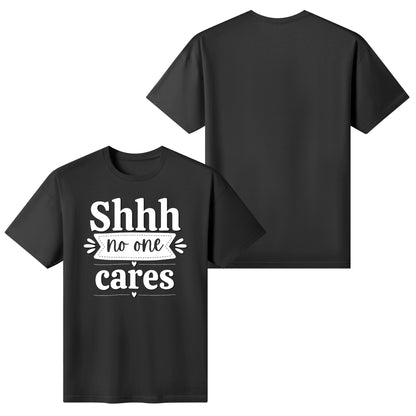 Shhh No One Cares - Womens 100% Super Soft Cotton T-Shirt