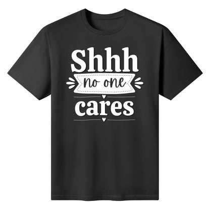 Shhh No One Cares - Womens 100% Super Soft Cotton T-Shirt