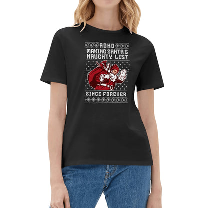 ADHD Making Santas Naughty List Since Forever - Womens 100% Super Soft Cotton T-Shirt