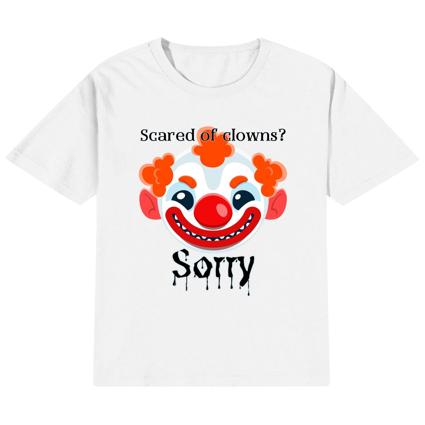 Scared of Clowns? Sorry - Kids100% Soft Cotton T-Shirt