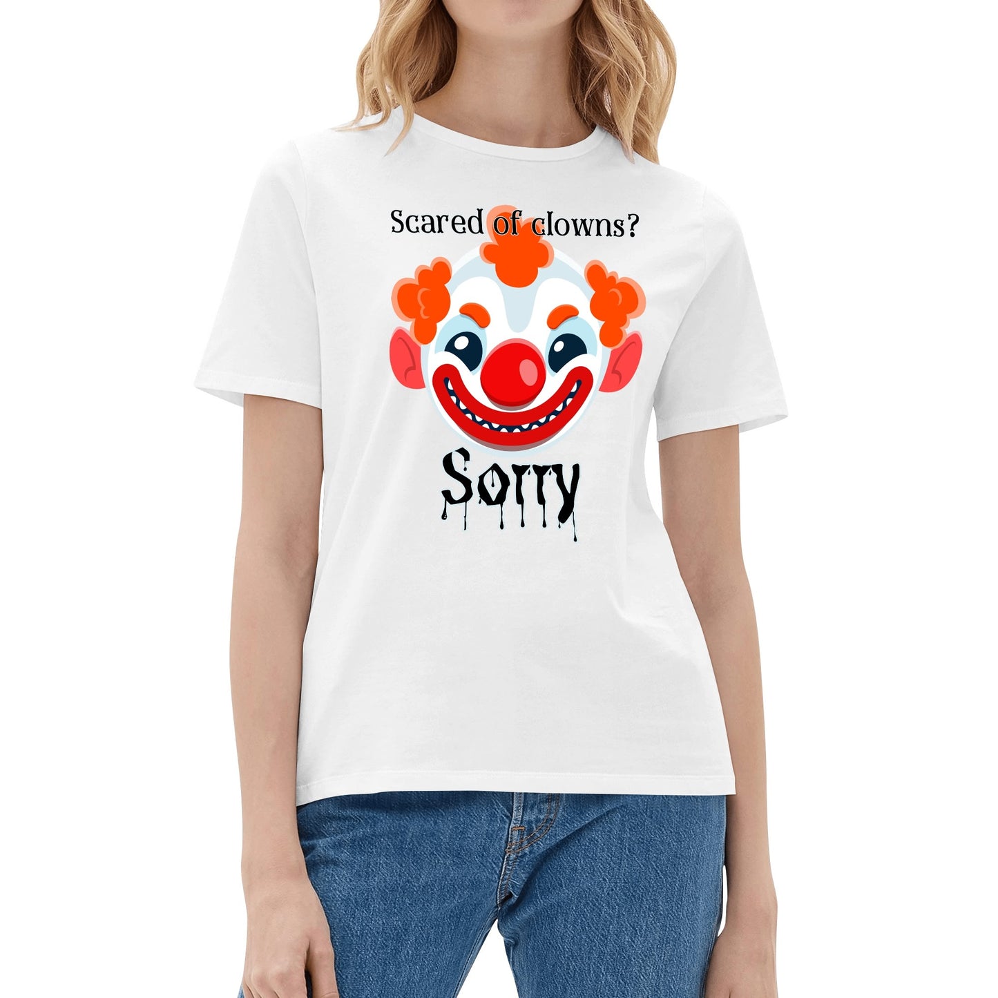 Scared of Clowns? Sorry - Womens 100% Soft Cotton T-Shirt