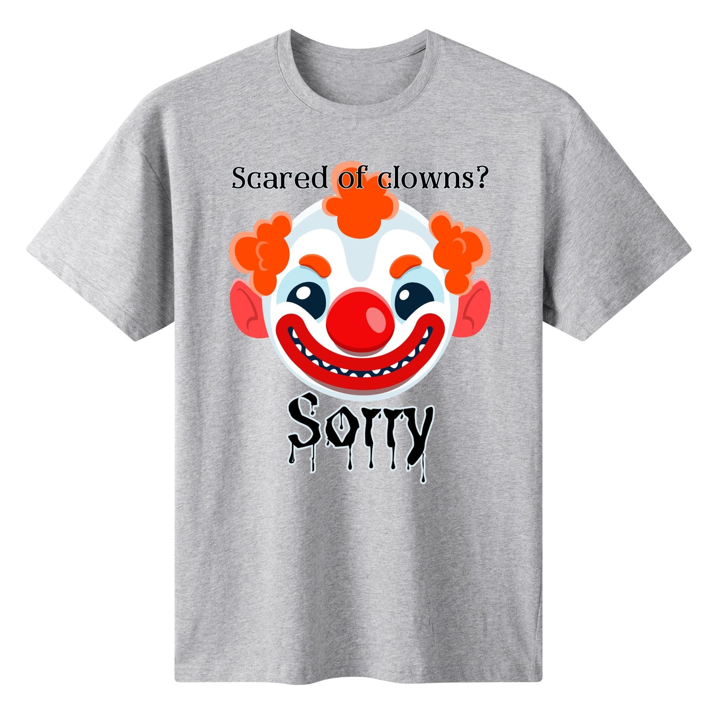 Scared of Clowns? Sorry - Womens 100% Soft Cotton T-Shirt