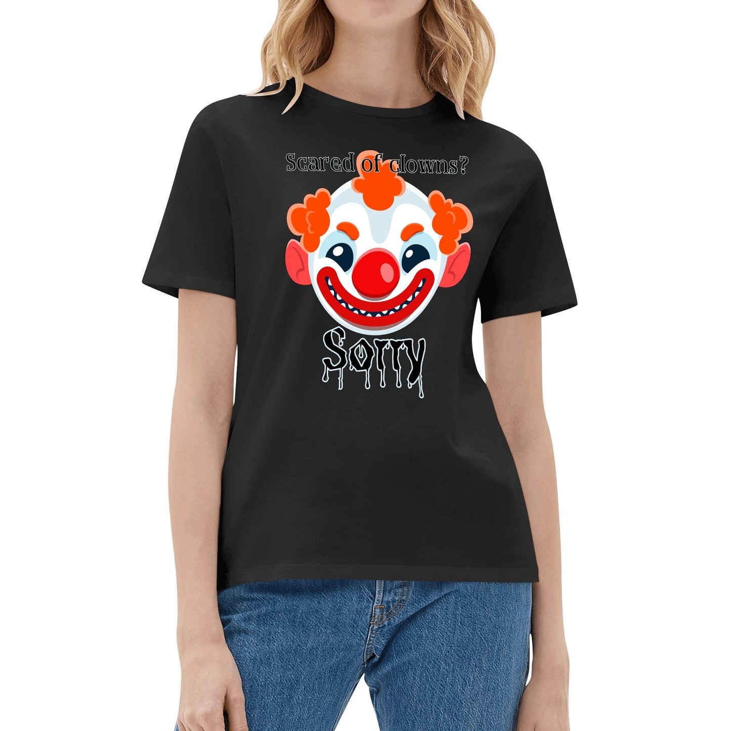 Scared of Clowns? Sorry - Womens 100% Soft Cotton T-Shirt