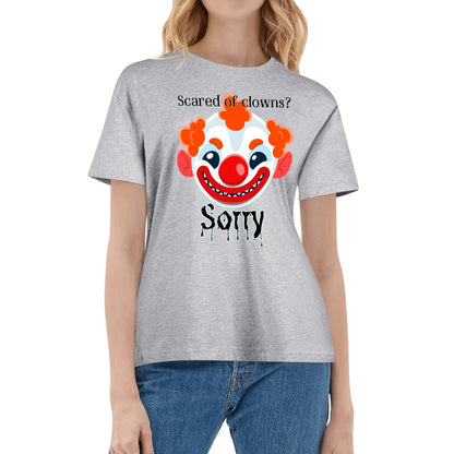 Scared of Clowns? Sorry - Womens 100% Soft Cotton T-Shirt