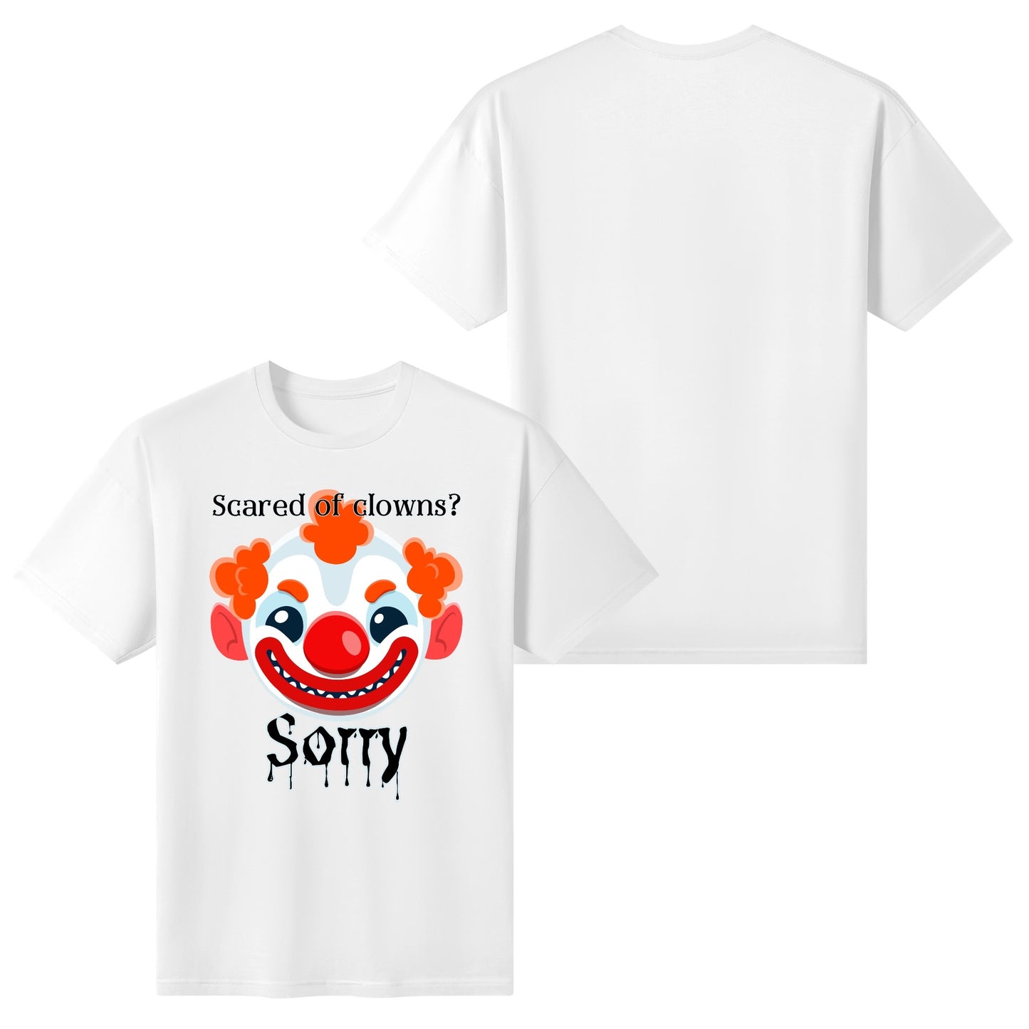 Scared of Clowns? Sorry - Womens 100% Soft Cotton T-Shirt