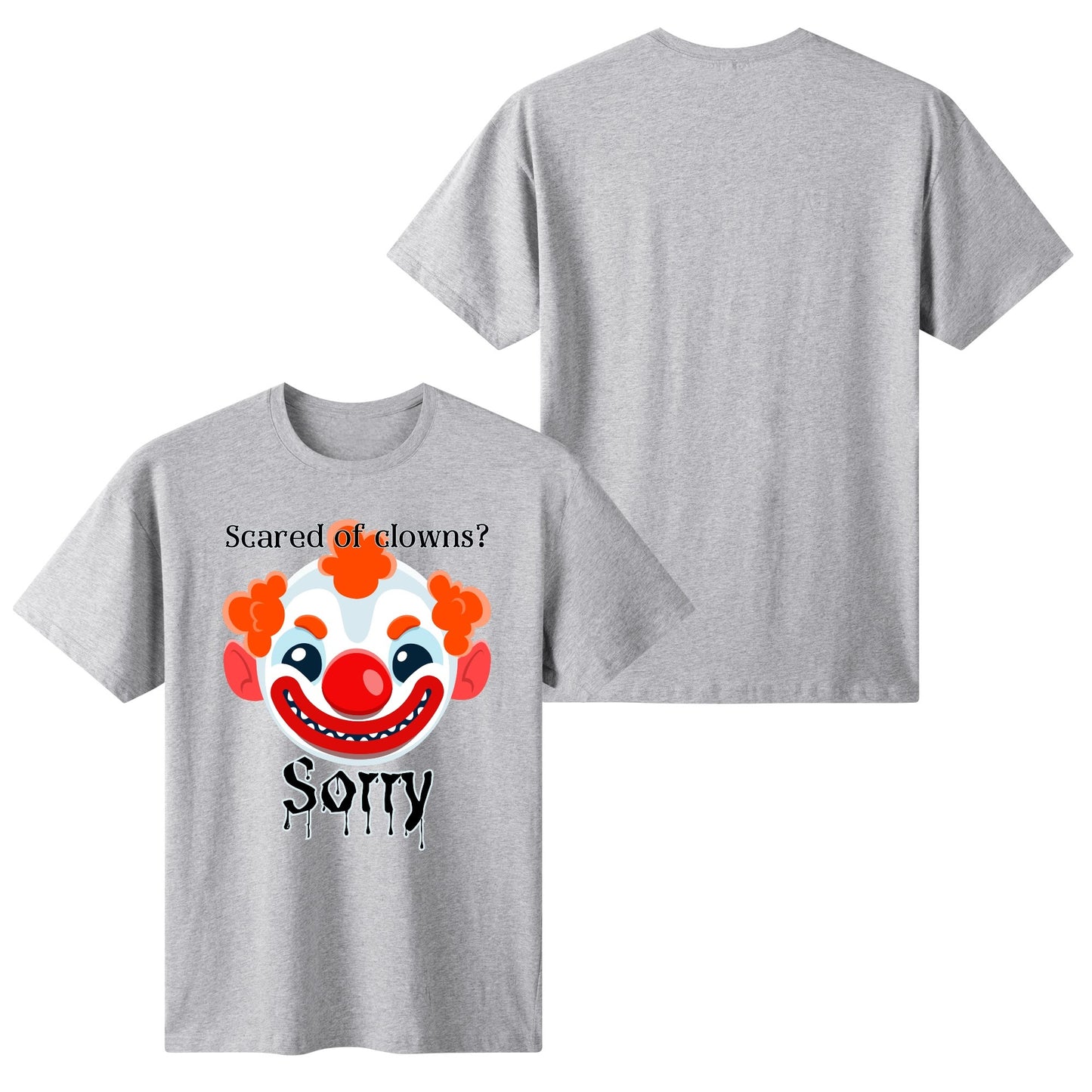 Scared of Clowns? Sorry - Womens 100% Soft Cotton T-Shirt