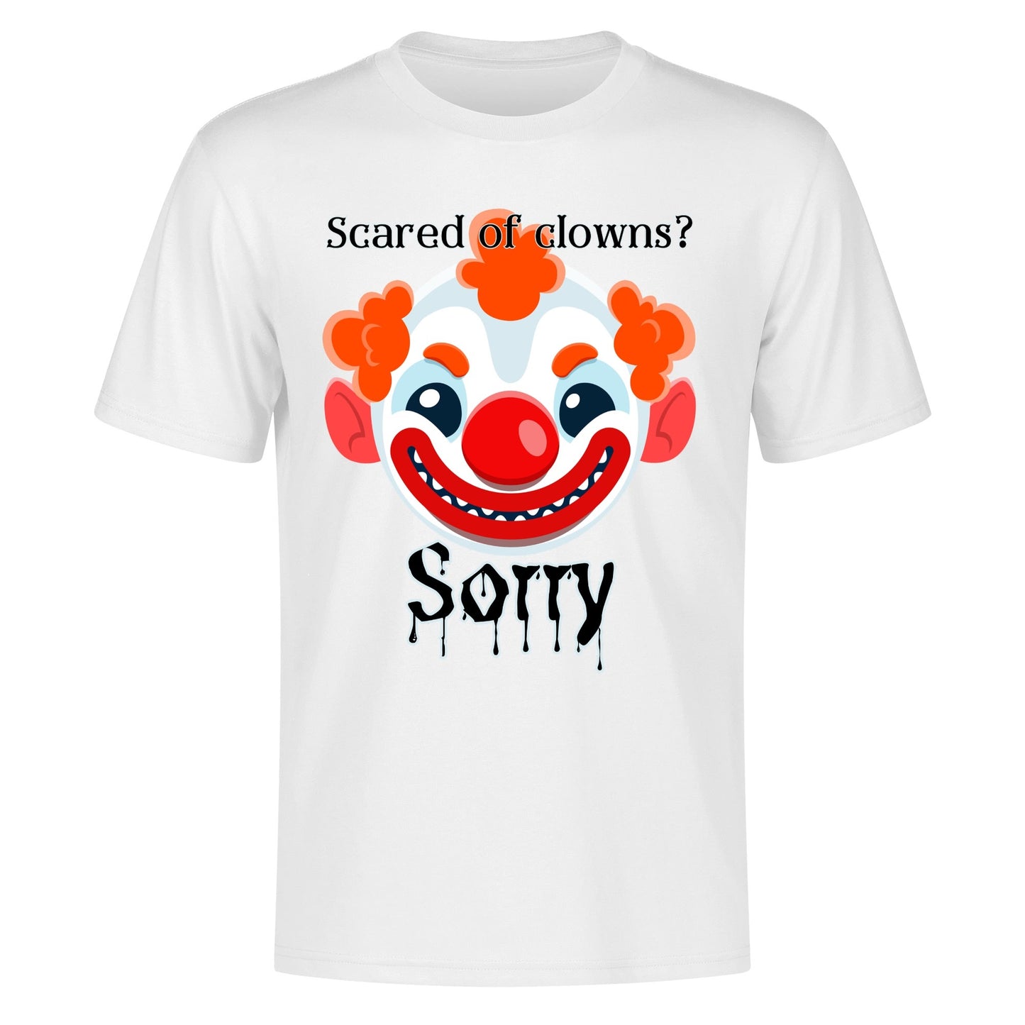 Scared of Clowns? Sorry - Mens 100% Soft Cotton T-Shirt