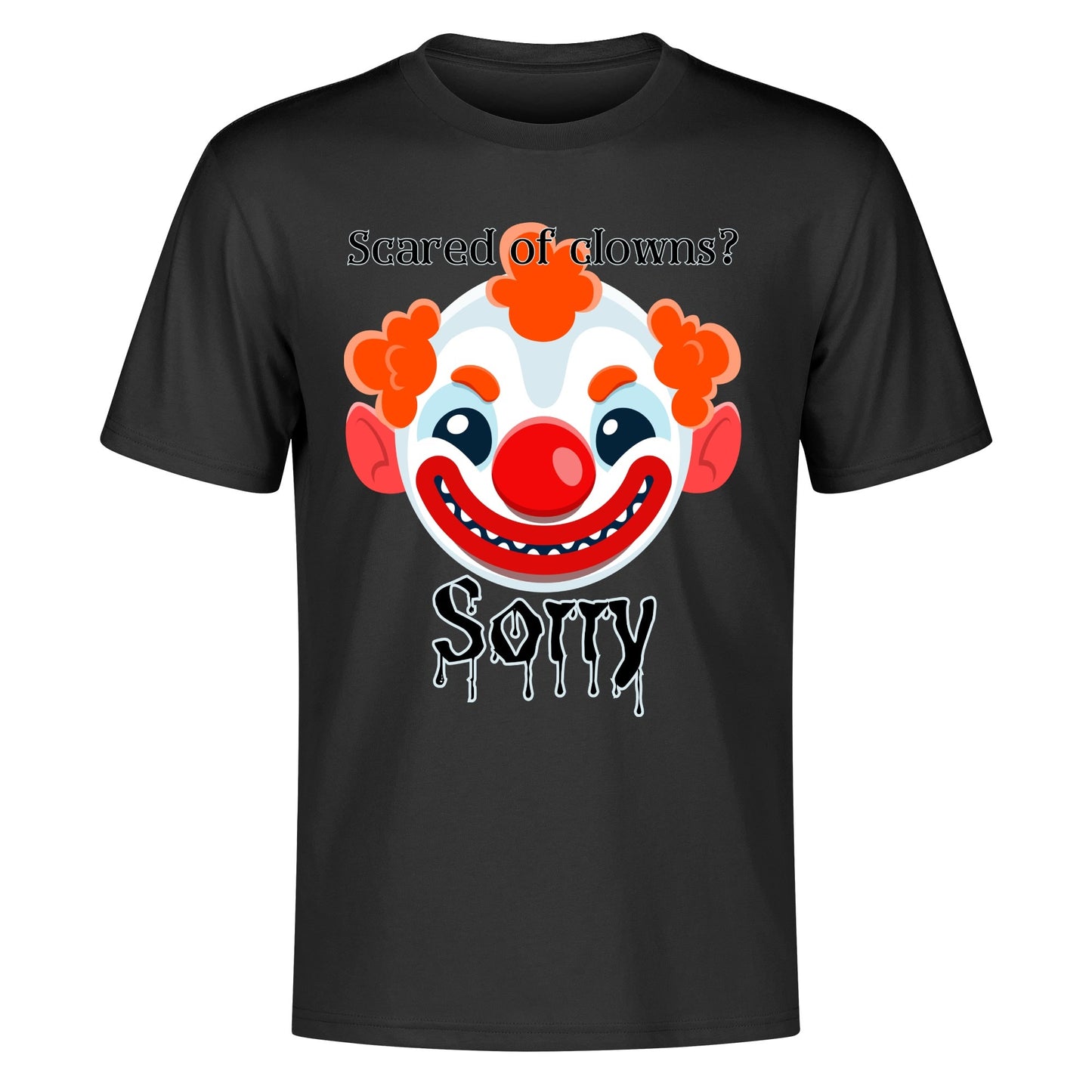 Scared of Clowns? Sorry - Mens 100% Soft Cotton T-Shirt