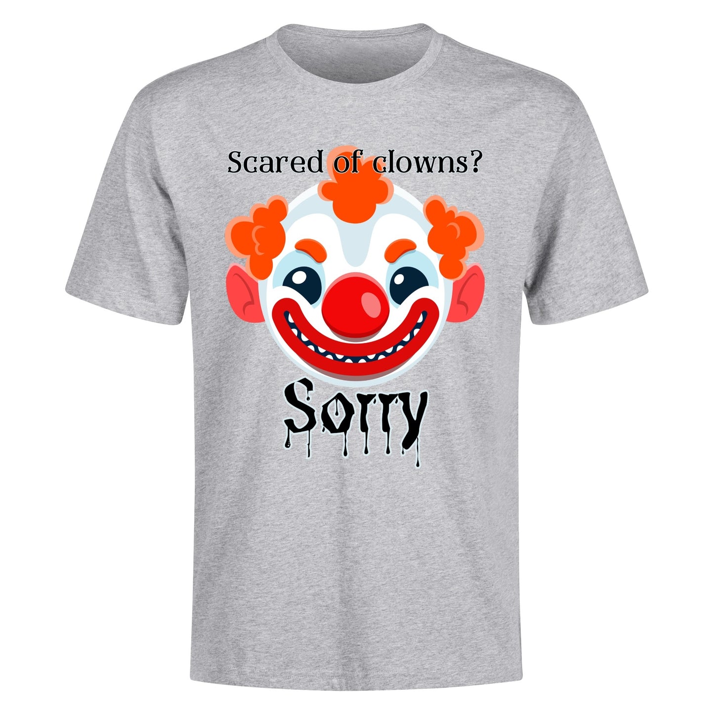 Scared of Clowns? Sorry - Mens 100% Soft Cotton T-Shirt