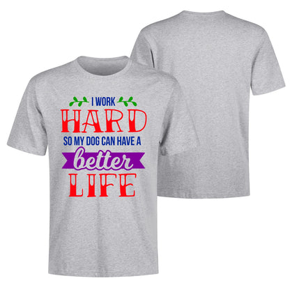 I Work Hard So My Dog Can Have A Better Life - Mens 100% Soft Cotton T-Shirt