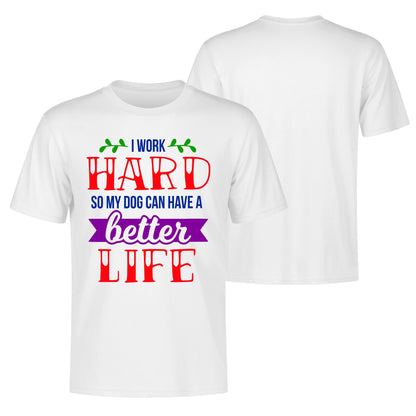 I Work Hard So My Dog Can Have A Better Life - Mens 100% Soft Cotton T-Shirt