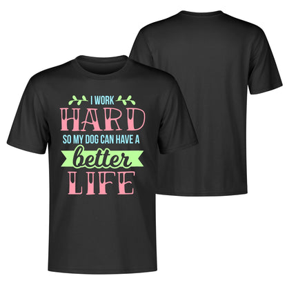 I Work Hard So My Dog Can Have A Better Life - Mens 100% Soft Cotton T-Shirt