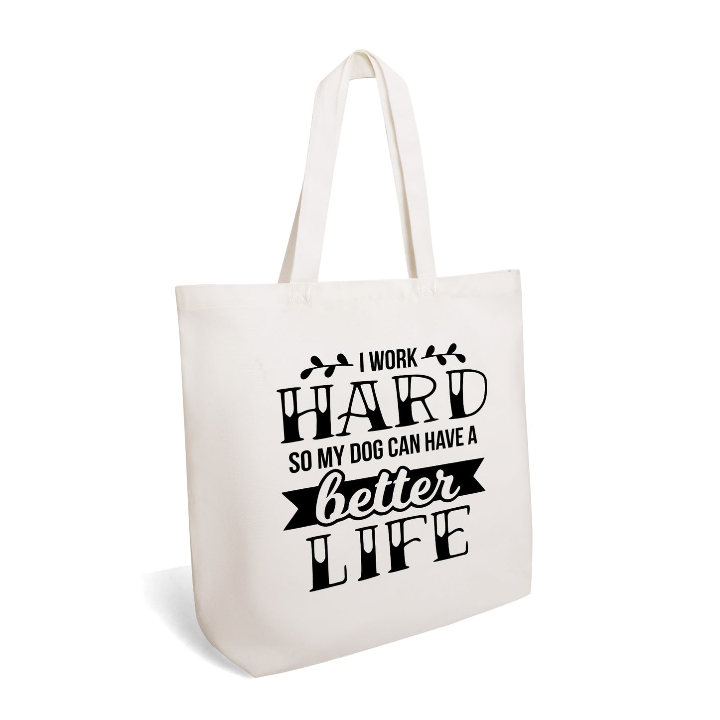 I Work Hard So My Dog Can Have A Better Life - 100% Cotton Tote Bag (Single-sided Print)