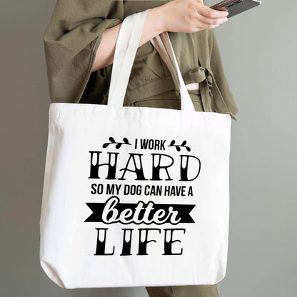 I Work Hard So My Dog Can Have A Better Life - 100% Cotton Tote Bag (Single-sided Print)