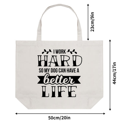 I Work Hard So My Dog Can Have A Better Life - 100% Cotton Tote Bag (Single-sided Print)