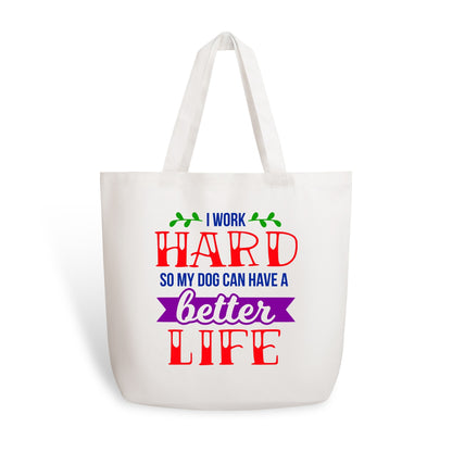 I Work Hard So My Dog Can Have A Better Life - 100% Cotton Tote Bag (Single-sided Print)