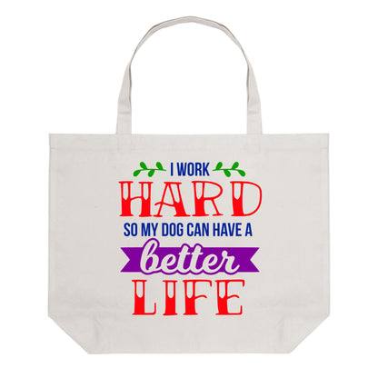 I Work Hard So My Dog Can Have A Better Life - 100% Cotton Tote Bag (Single-sided Print)