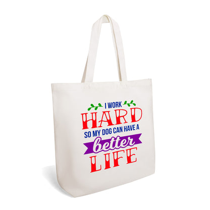 I Work Hard So My Dog Can Have A Better Life - 100% Cotton Tote Bag (Single-sided Print)