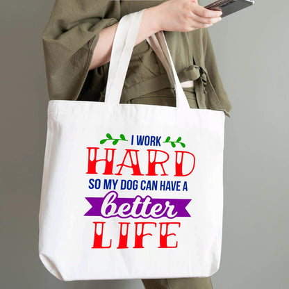 I Work Hard So My Dog Can Have A Better Life - 100% Cotton Tote Bag (Single-sided Print)