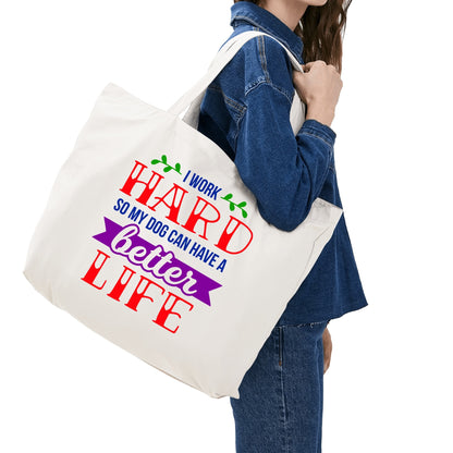 I Work Hard So My Dog Can Have A Better Life - 100% Cotton Tote Bag (Single-sided Print)