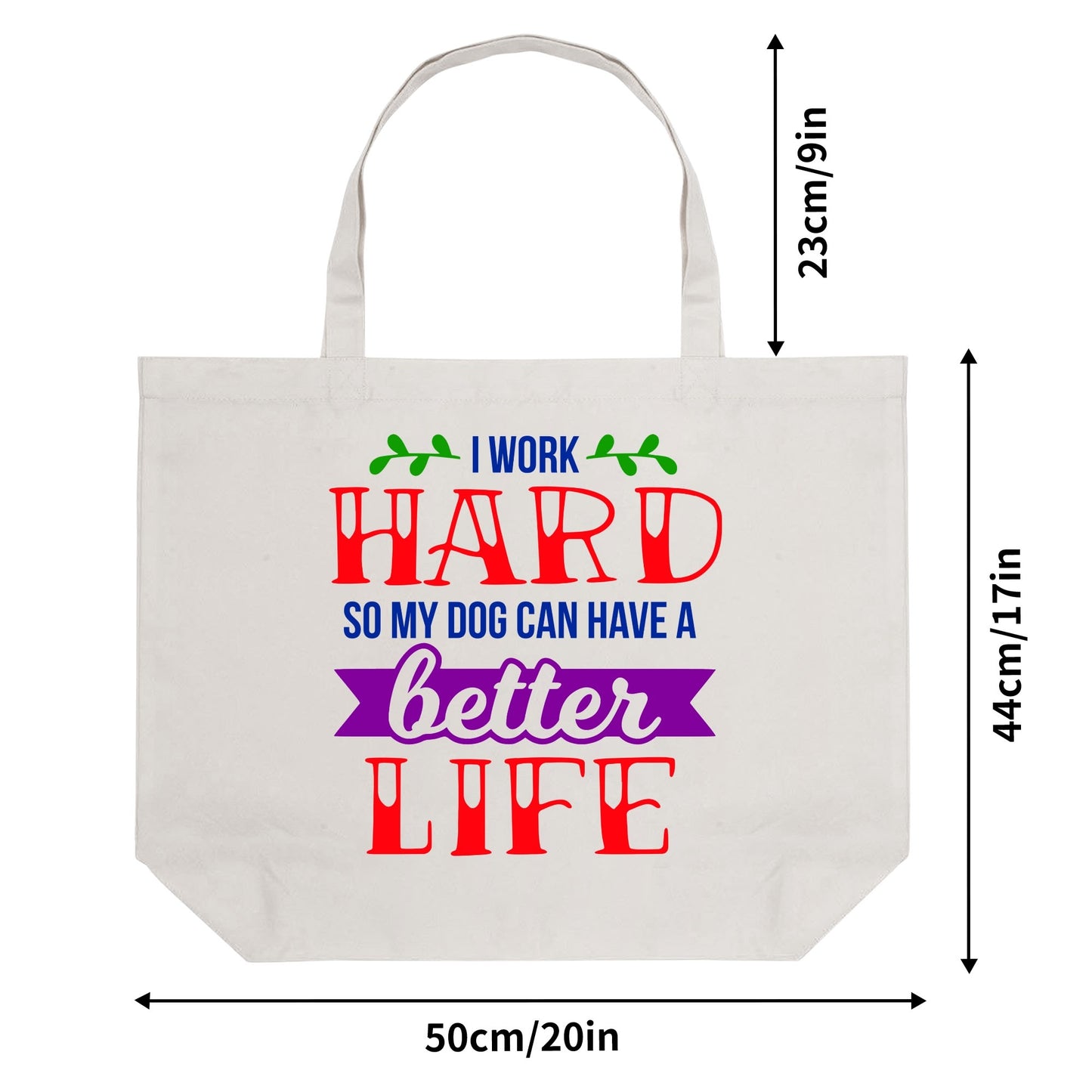 I Work Hard So My Dog Can Have A Better Life - 100% Cotton Tote Bag (Single-sided Print)