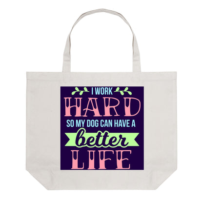 I Work Hard So My Dog Can Have A Better Life - 100% Cotton Tote Bag (Single-sided Print)