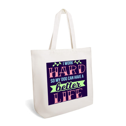 I Work Hard So My Dog Can Have A Better Life - 100% Cotton Tote Bag (Single-sided Print)