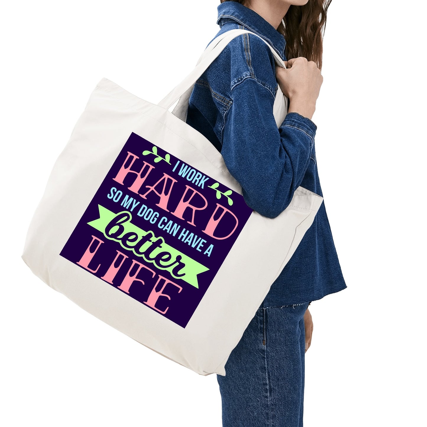 I Work Hard So My Dog Can Have A Better Life - 100% Cotton Tote Bag (Single-sided Print)