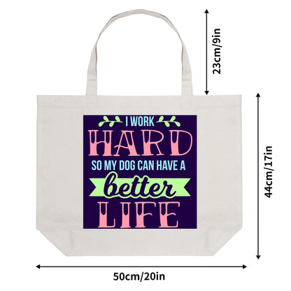 I Work Hard So My Dog Can Have A Better Life - 100% Cotton Tote Bag (Single-sided Print)