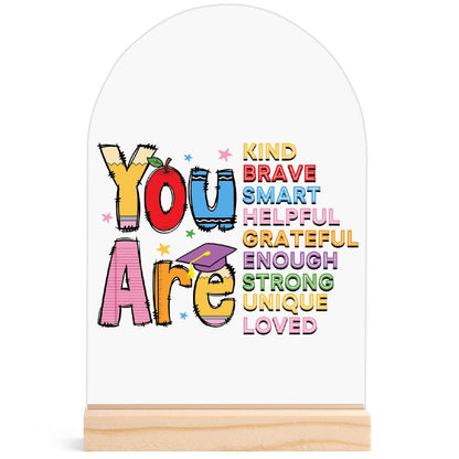 You Are Kind, Brave, Helpful - Lightweight Arch Acrylic Table Sign with Wood Stand