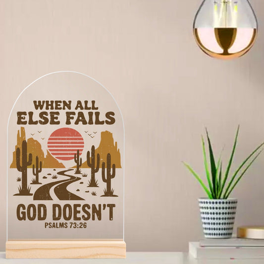 When All Else Fails - God Doesnt - Lightweight Arch Acrylic Table Sign with Wood Stand