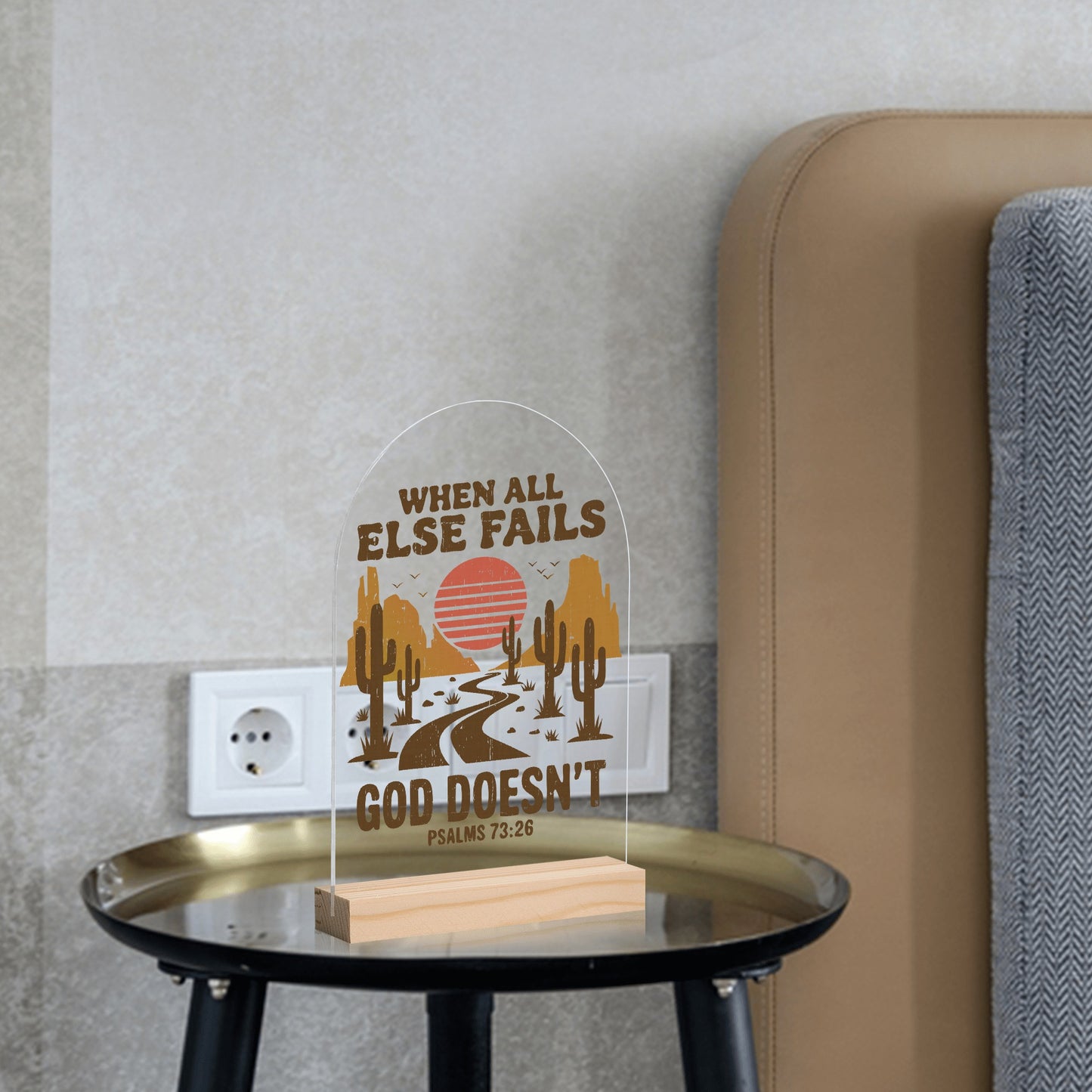 When All Else Fails - God Doesnt - Lightweight Arch Acrylic Table Sign with Wood Stand