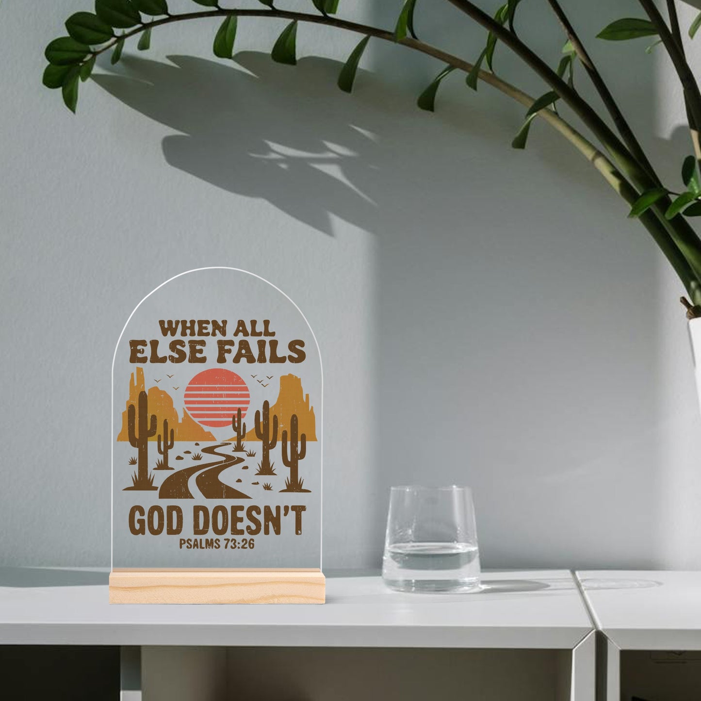 When All Else Fails - God Doesnt - Lightweight Arch Acrylic Table Sign with Wood Stand