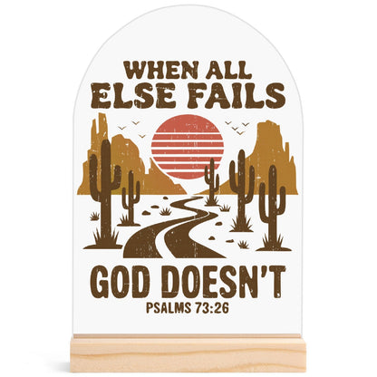 When All Else Fails - God Doesnt - Lightweight Arch Acrylic Table Sign with Wood Stand