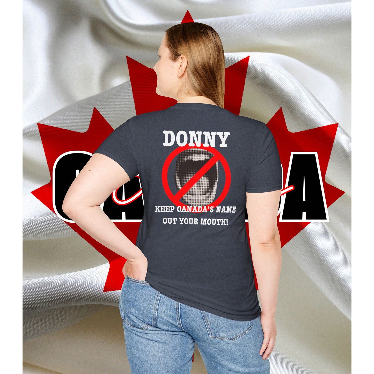 Donny, Keep Canada/s Name Out Your Mouth | Unisex Soft T-Shirt - #NOTFORSALE Canada Strong