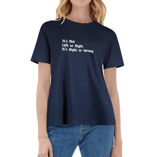Its Not Left Or Right, Its Right Or Wrong | Women's 100% Soft Cotton T-Shirt - Bold & Comfortable