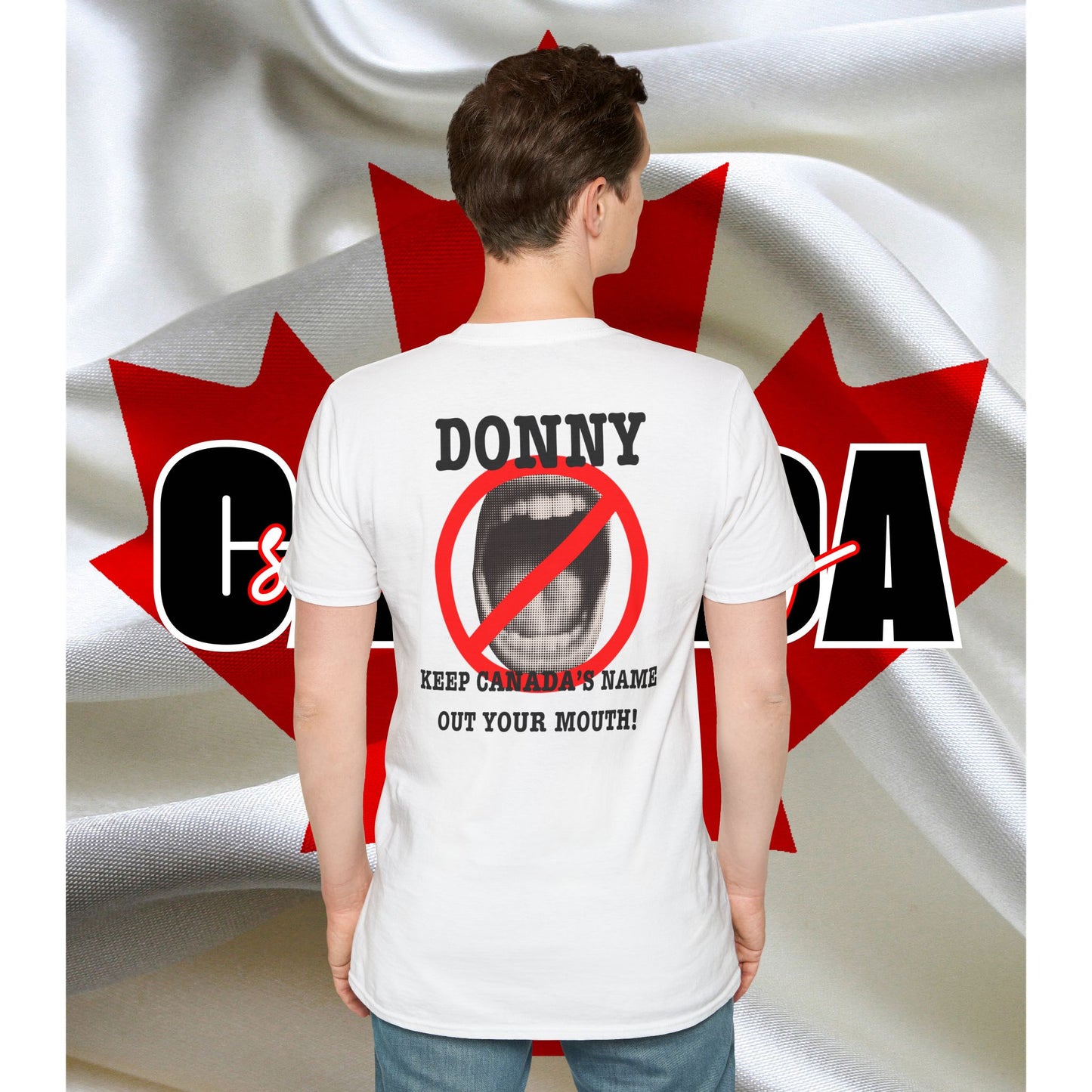 Donny, Keep Canada/s Name Out Your Mouth | Unisex Soft T-Shirt - #NOTFORSALE Canada Strong