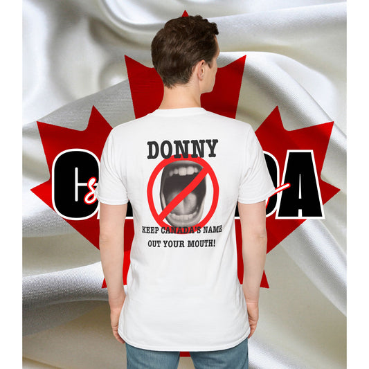 Donny, Keep Canada/s Name Out Your Mouth | Unisex Soft T-Shirt - #NOTFORSALE Canada Strong