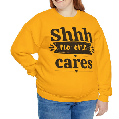 Shhh No One Cares - Seasonal Unisex Heavy Blend Sweatshirt – Limited Time!